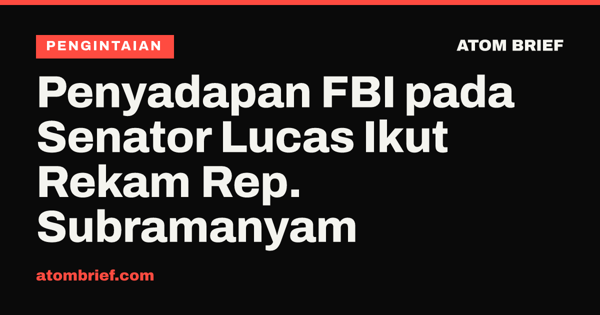 Penyadapan FBI pada Senator Lucas Ikut Rekam Rep. Subramanyam
