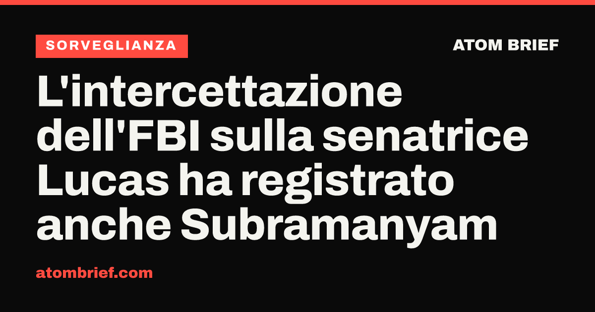 L'intercettazione dell'FBI sulla senatrice Lucas ha registrato anche Subramanyam