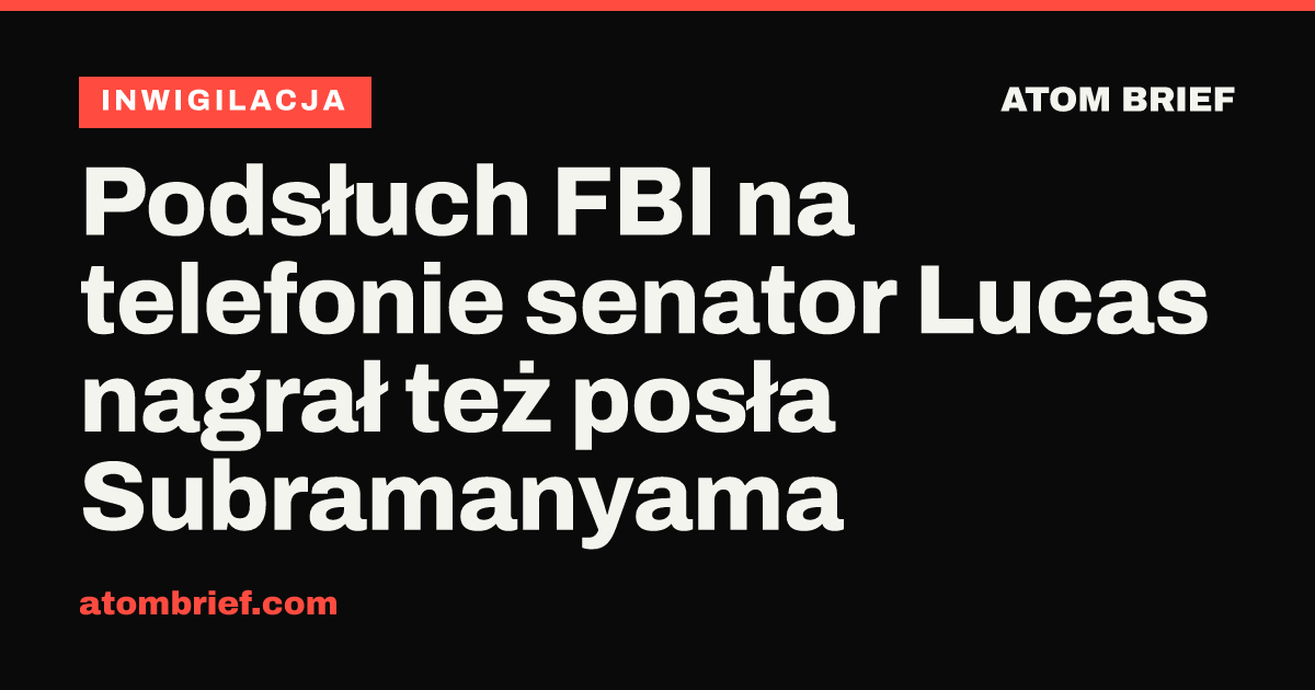 Podsłuch FBI na telefonie senator Lucas nagrał też posła Subramanyama