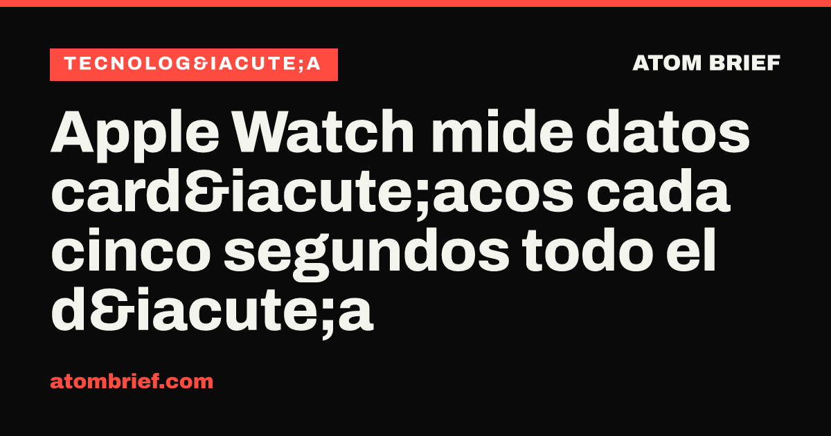 Apple Watch mide datos cardíacos cada cinco segundos todo el día