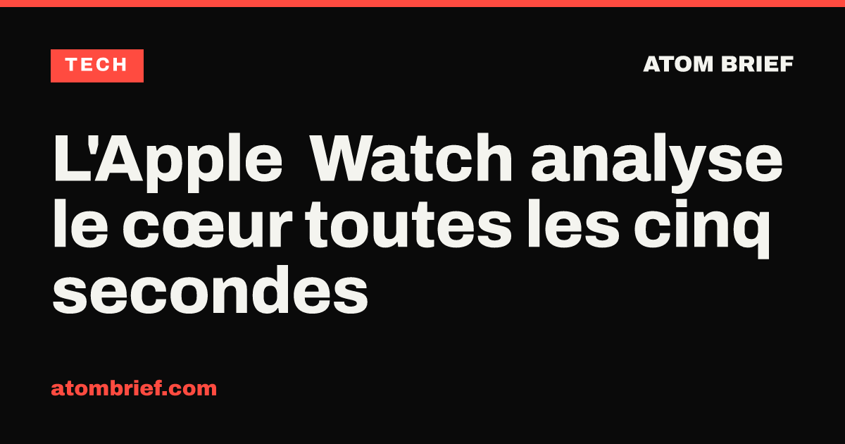 L'Apple Watch analyse le cœur toutes les cinq secondes