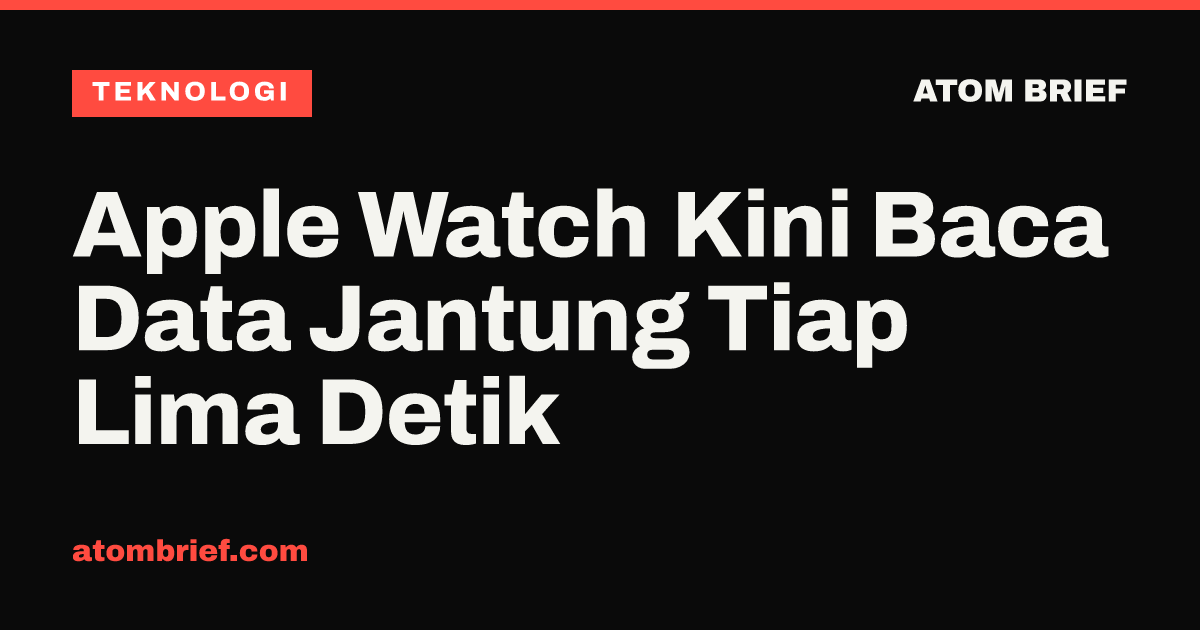 Apple Watch Kini Baca Data Jantung Tiap Lima Detik