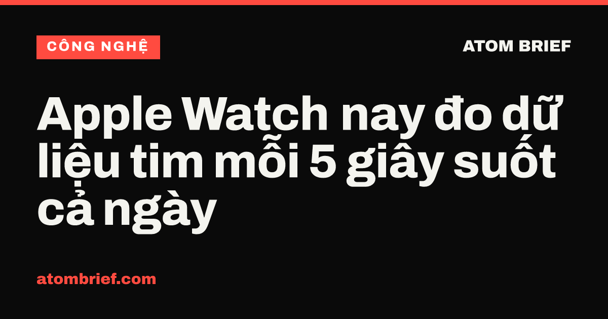 Apple Watch nay đo dữ liệu tim mỗi 5 giây suốt cả ngày