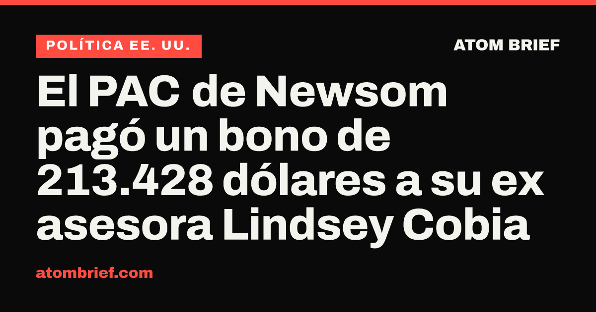 El PAC de Newsom pagó un bono de 213.428 dólares a su ex asesora Lindsey Cobia