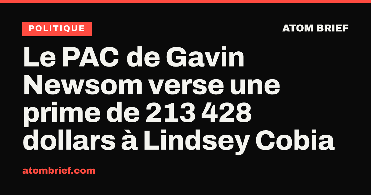 Le PAC de Gavin Newsom verse une prime de 213 428 dollars à Lindsey Cobia