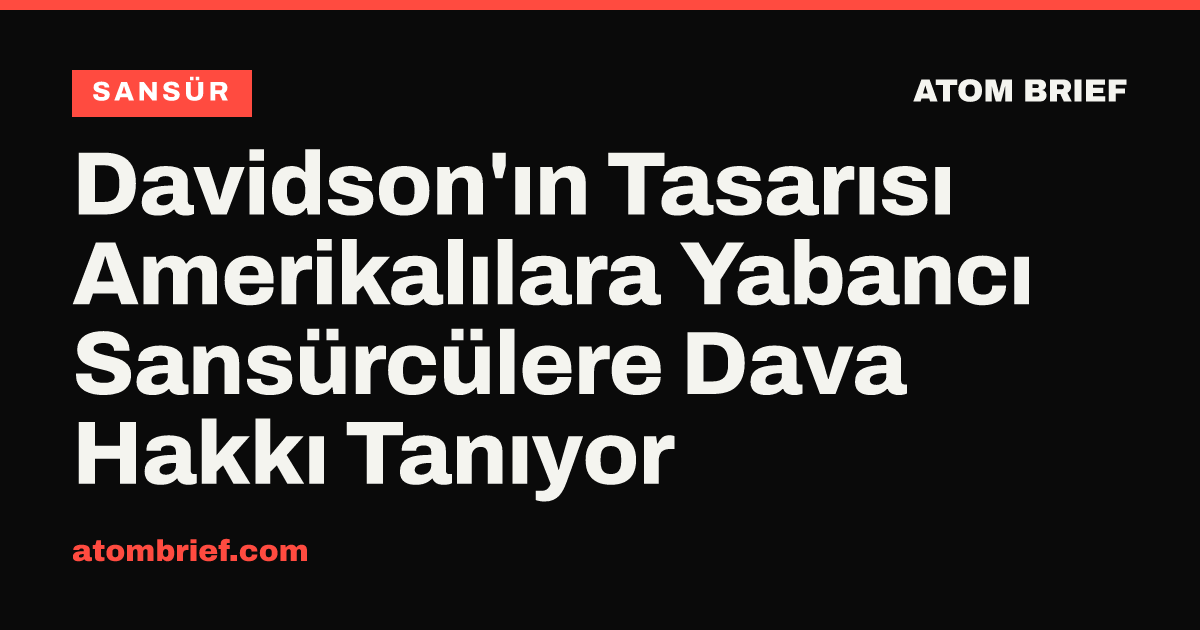 Davidson'ın Tasarısı Amerikalılara Yabancı Sansürcülere Dava Hakkı Tanıyor