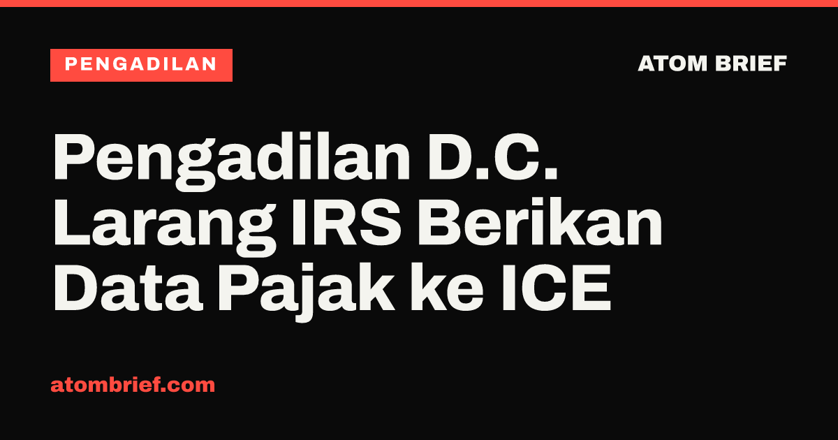 Pengadilan D.C. Larang IRS Berikan Data Pajak ke ICE