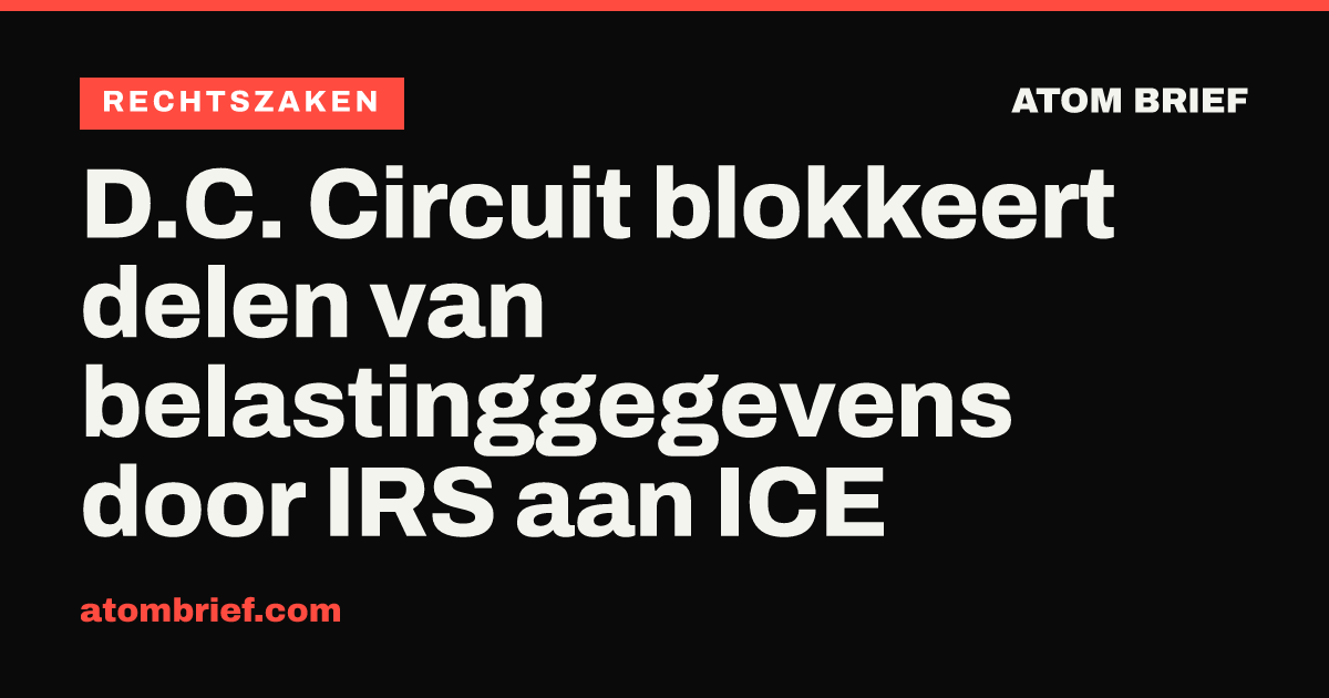 D.C. Circuit blokkeert delen van belastinggegevens door IRS aan ICE
