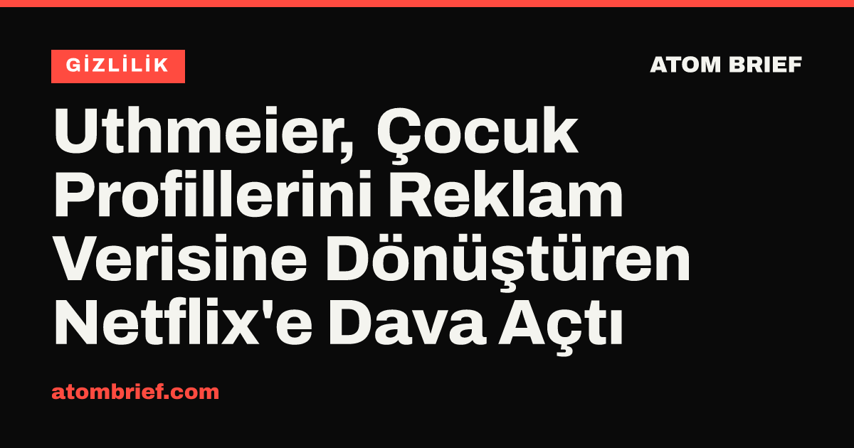 Uthmeier, Çocuk Profillerini Reklam Verisine Dönüştüren Netflix'e Dava Açtı