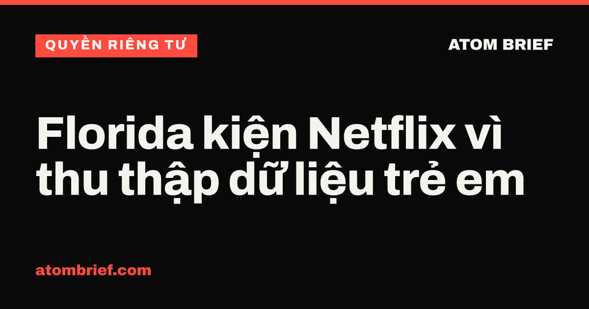 Florida kiện Netflix vì thu thập dữ liệu trẻ em