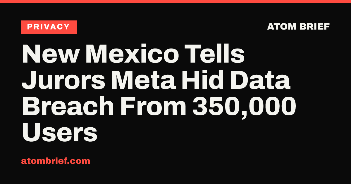 New Mexico Tells Jurors Meta Hid Data Breach From 350,000 Users