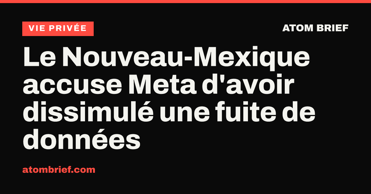 Le Nouveau-Mexique accuse Meta d'avoir dissimulé une fuite de données