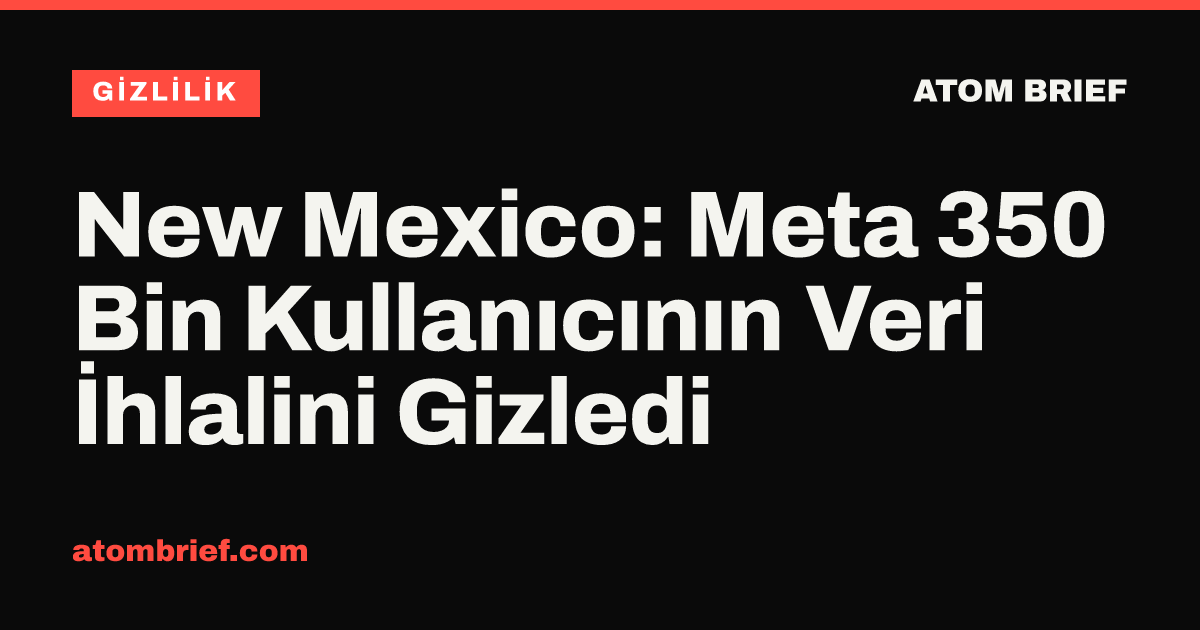 New Mexico: Meta 350 Bin Kullanıcının Veri İhlalini Gizledi