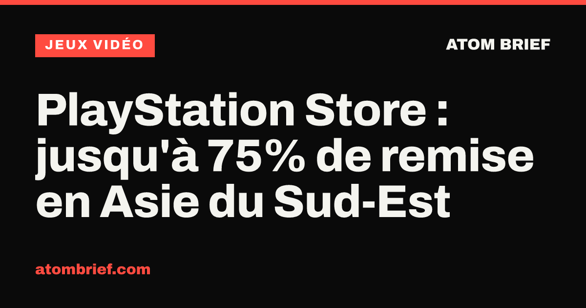 PlayStation Store : jusqu'à 75% de remise en Asie du Sud-Est