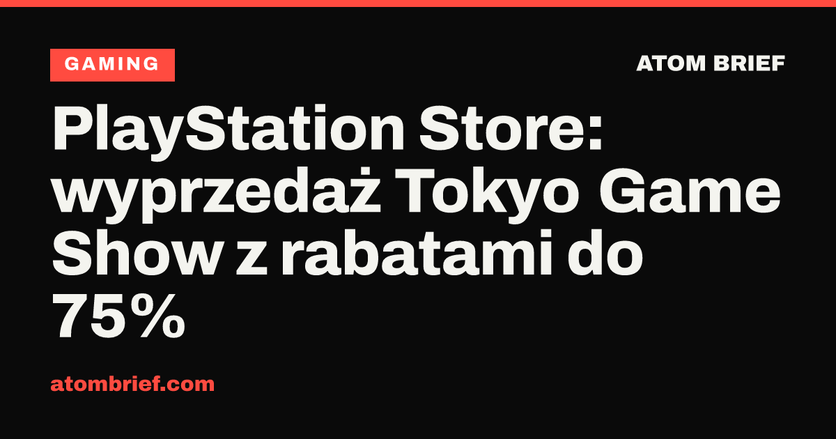 PlayStation Store: wyprzedaż Tokyo Game Show z rabatami do 75%