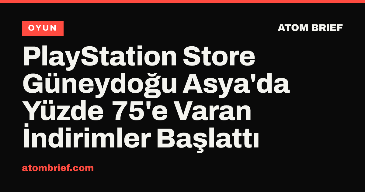 PlayStation Store Güneydoğu Asya'da Yüzde 75'e Varan İndirimler Başlattı