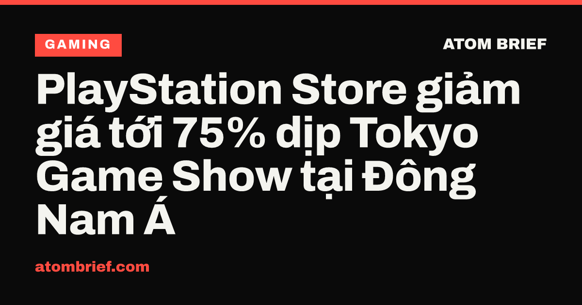 PlayStation Store giảm giá tới 75% dịp Tokyo Game Show tại Đông Nam Á