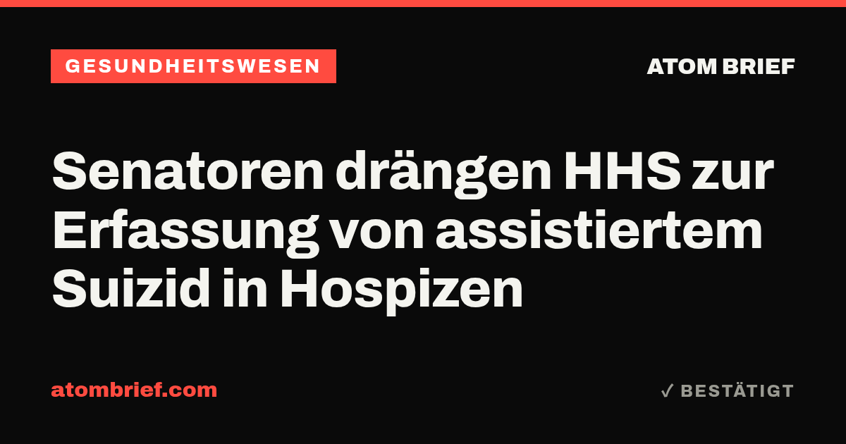 Senatoren drängen HHS zur Erfassung von assistiertem Suizid in Hospizen