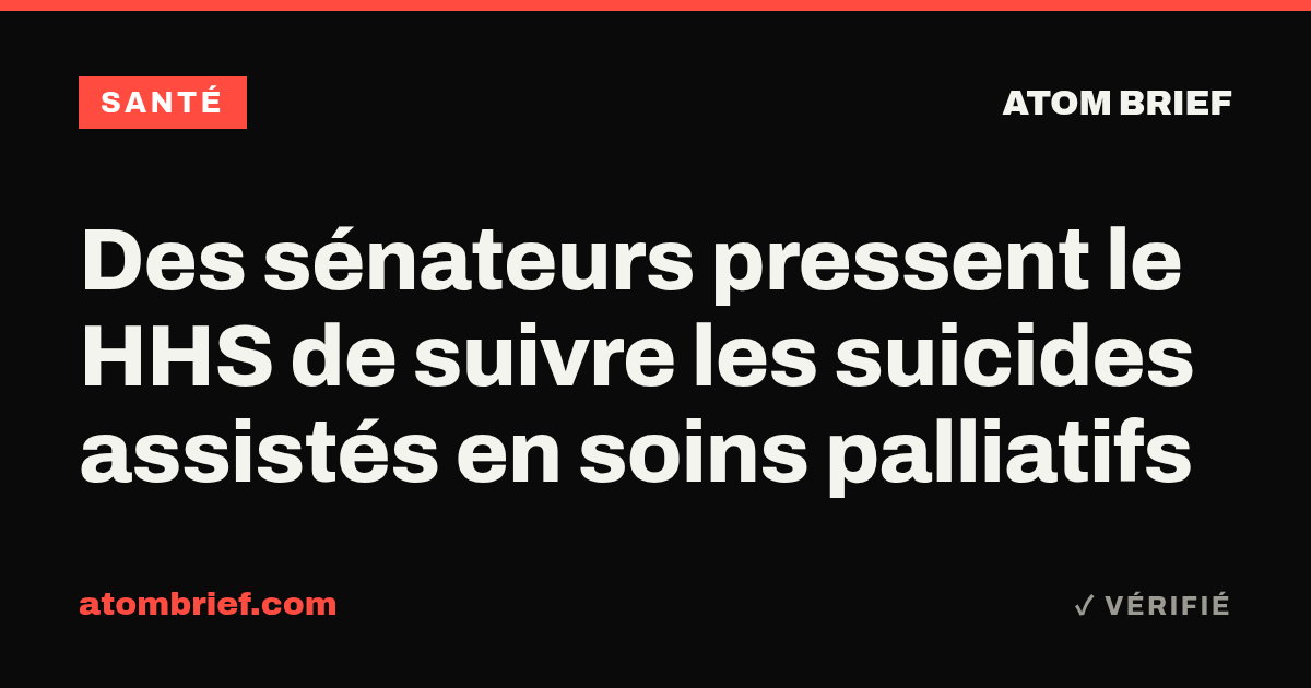 Des sénateurs pressent le HHS de suivre les suicides assistés en soins palliatifs
