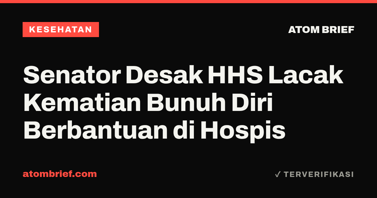 Senator Desak HHS Lacak Kematian Bunuh Diri Berbantuan di Hospis