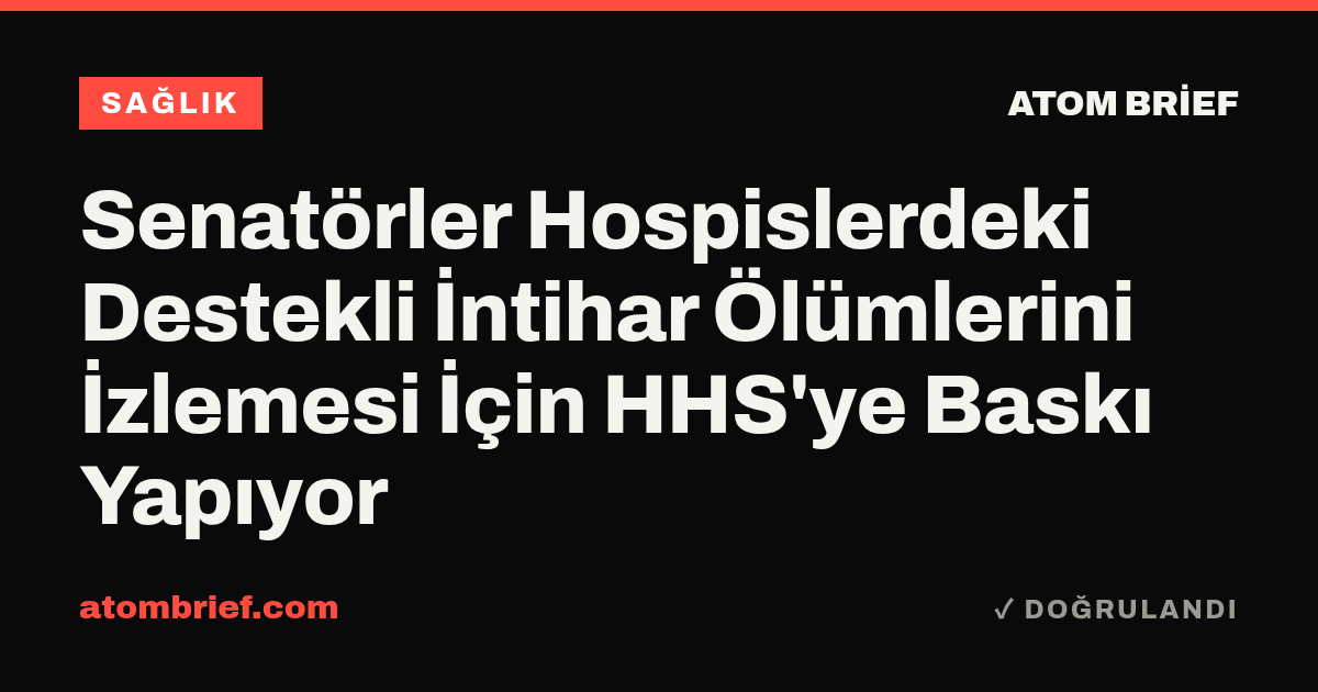 Senatörler Hospislerdeki Destekli İntihar Ölümlerini İzlemesi İçin HHS'ye Baskı Yapıyor