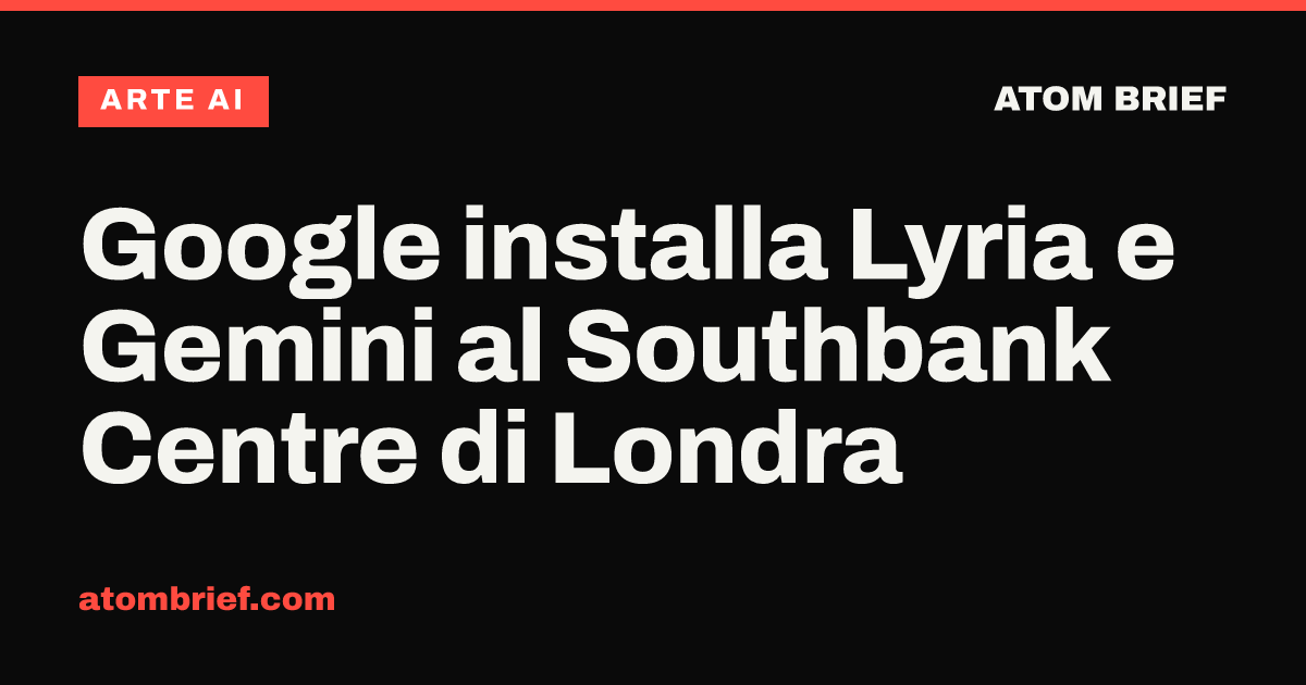 Google installa Lyria e Gemini al Southbank Centre di Londra