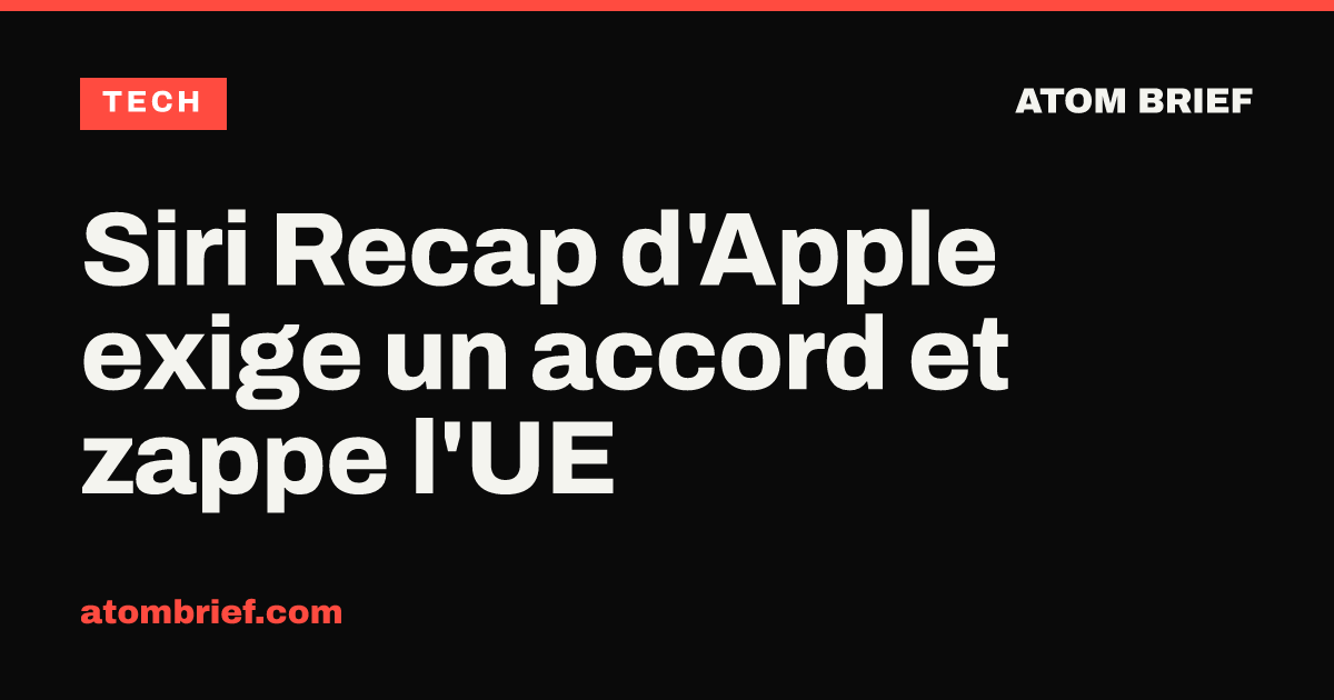 Siri Recap d'Apple exige un accord et zappe l'UE