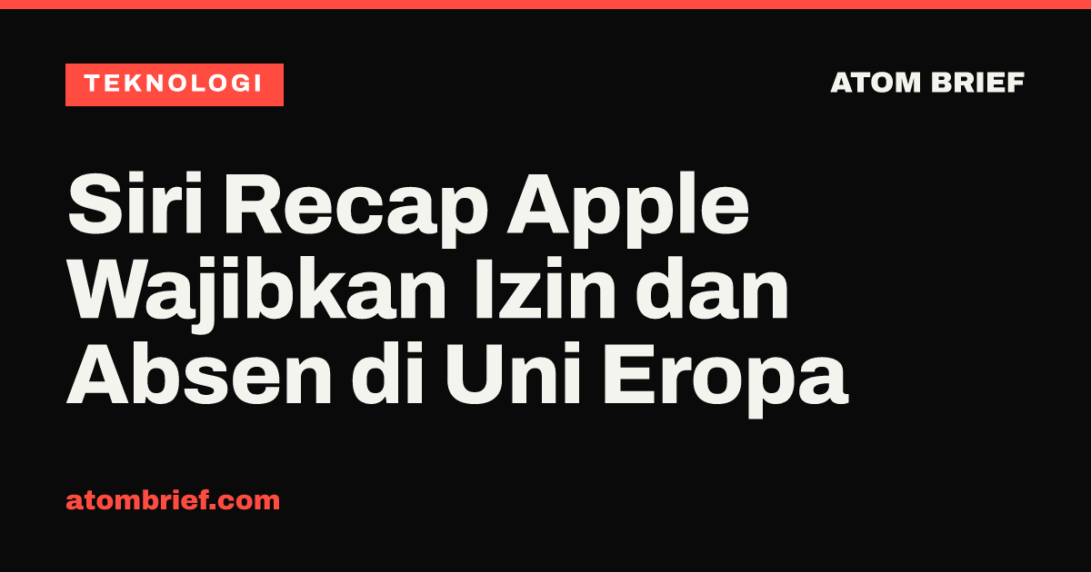 Siri Recap Apple Wajibkan Izin dan Absen di Uni Eropa