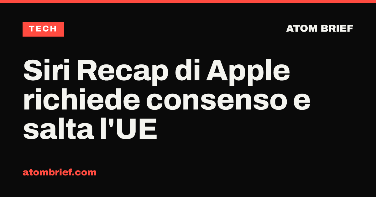Siri Recap di Apple richiede consenso e salta l'UE
