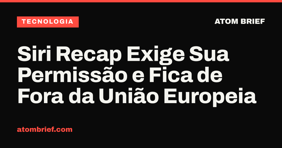 Siri Recap Exige Sua Permissão e Fica de Fora da União Europeia