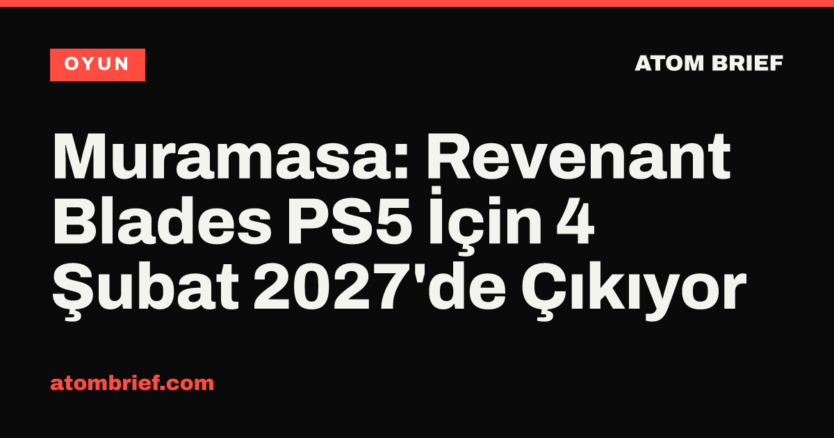 Muramasa: Revenant Blades PS5 İçin 4 Şubat 2027'de Çıkıyor