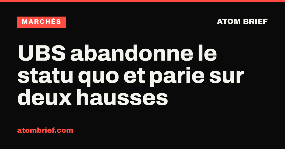UBS abandonne le statu quo et parie sur deux hausses