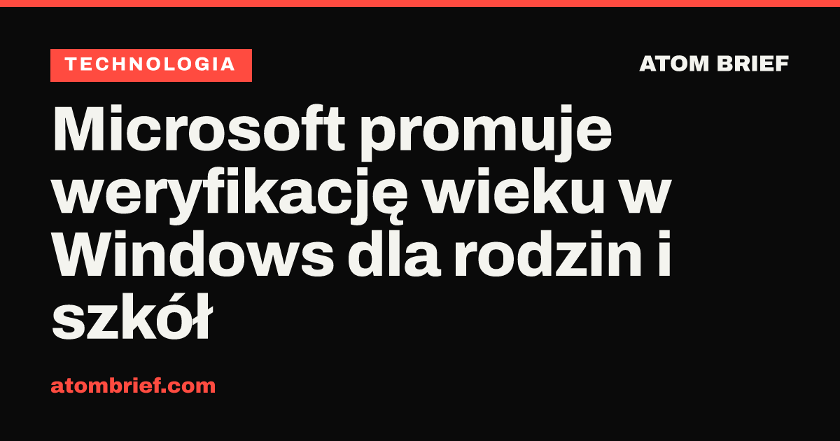 Microsoft promuje weryfikację wieku w Windows dla rodzin i szkół