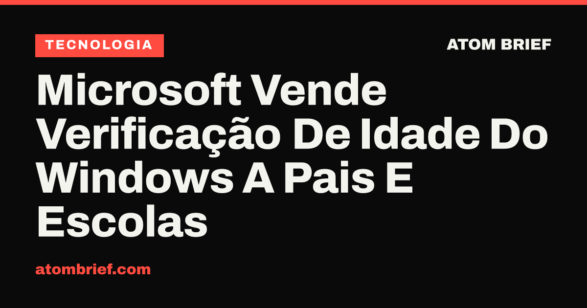 Microsoft Vende Verificação De Idade Do Windows A Pais E Escolas
