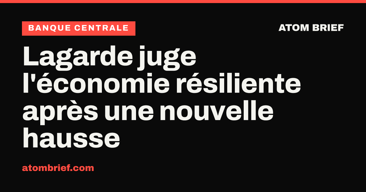 Lagarde juge l'économie résiliente après une nouvelle hausse