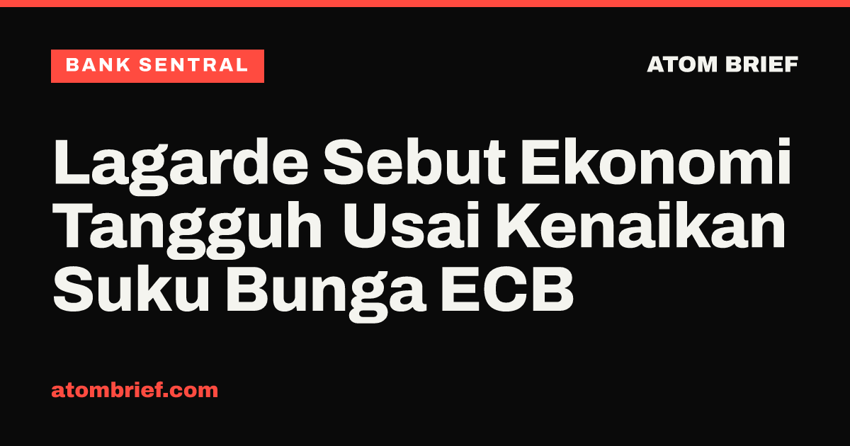 Lagarde Sebut Ekonomi Tangguh Usai Kenaikan Suku Bunga ECB