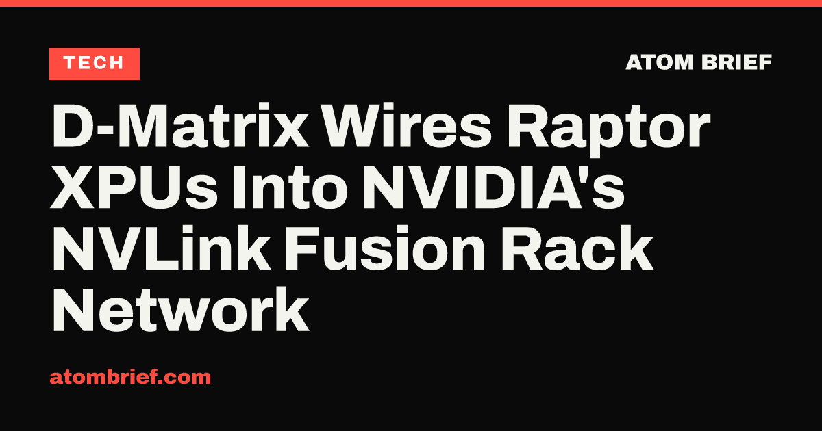 D-Matrix Wires Raptor XPUs Into NVIDIA's NVLink Fusion Rack Network