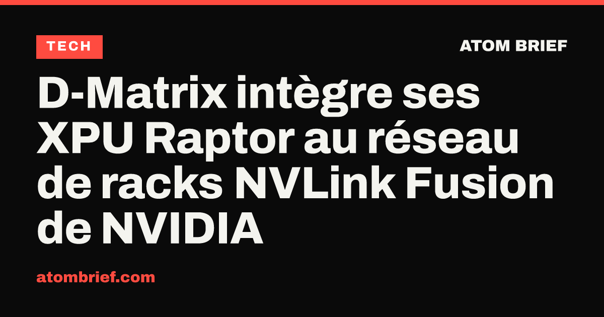 D-Matrix intègre ses XPU Raptor au réseau de racks NVLink Fusion de NVIDIA