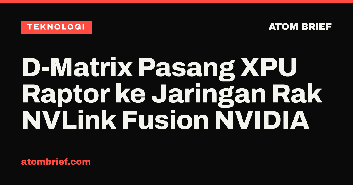 D-Matrix Pasang XPU Raptor ke Jaringan Rak NVLink Fusion NVIDIA