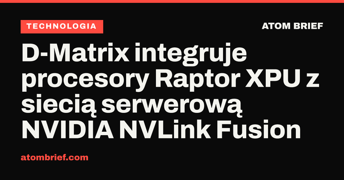 D-Matrix integruje procesory Raptor XPU z siecią serwerową NVIDIA NVLink Fusion