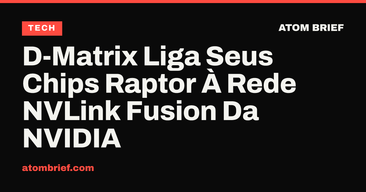 D-Matrix Liga Seus Chips Raptor À Rede NVLink Fusion Da NVIDIA