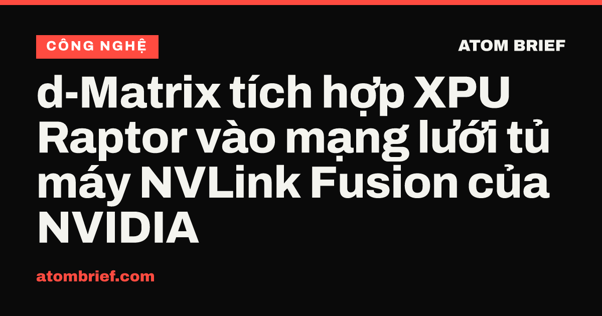 d-Matrix tích hợp XPU Raptor vào mạng lưới tủ máy NVLink Fusion của NVIDIA