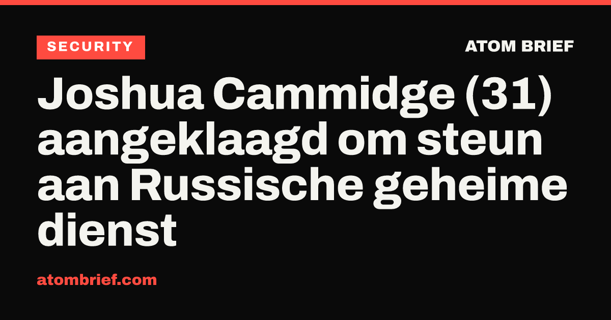 Joshua Cammidge (31) aangeklaagd om steun aan Russische geheime dienst