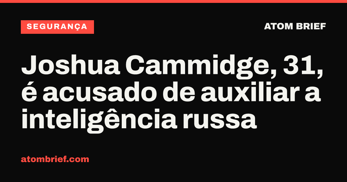 Joshua Cammidge, 31, é acusado de auxiliar a inteligência russa