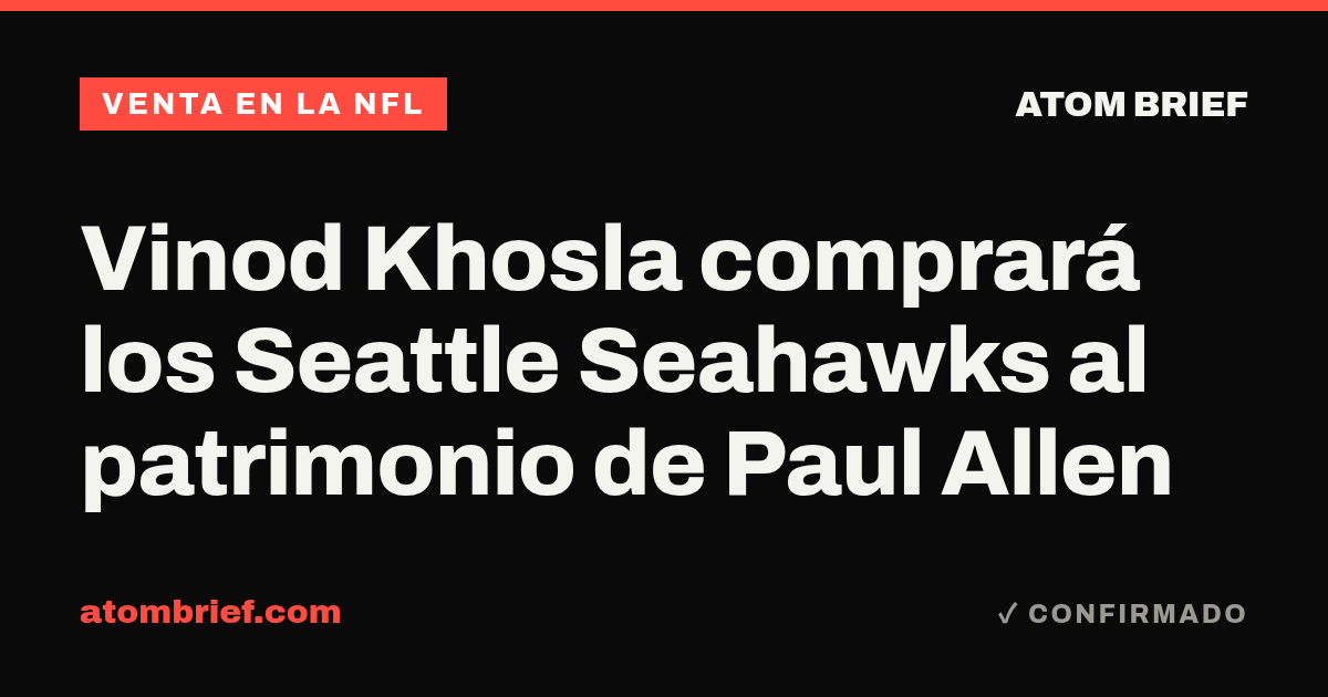 Vinod Khosla comprará los Seattle Seahawks al patrimonio de Paul Allen