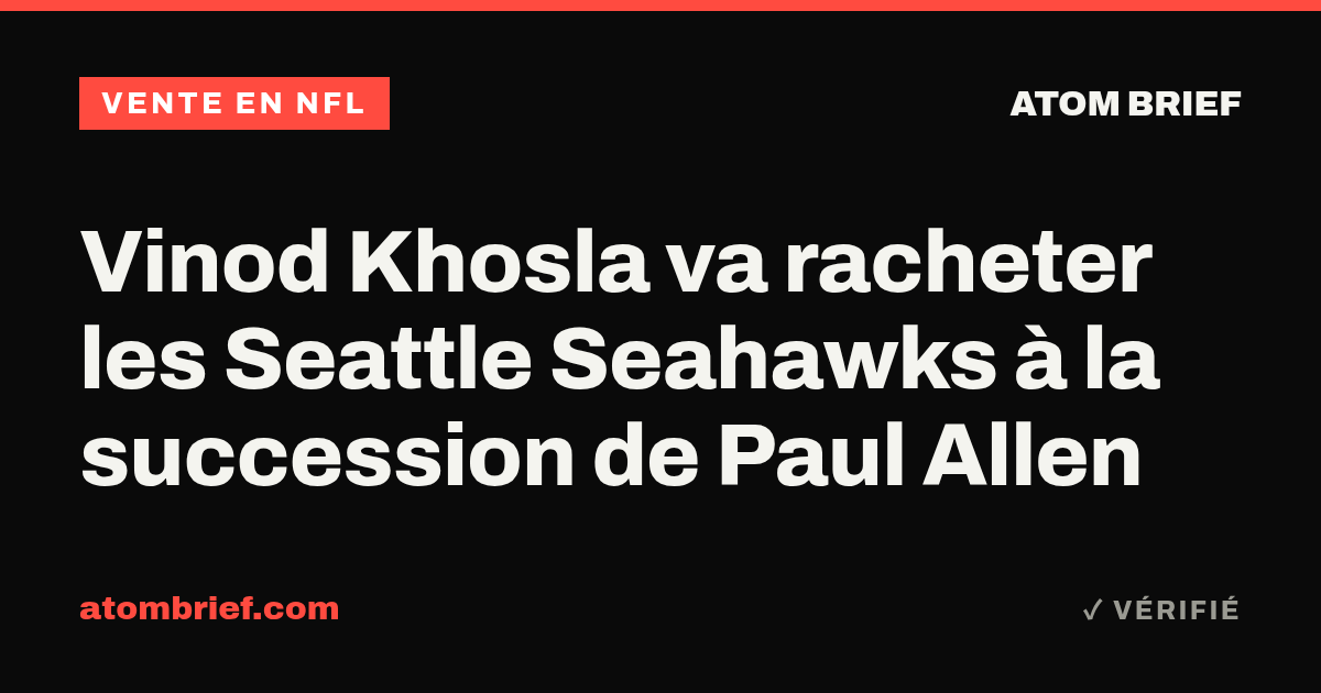Vinod Khosla va racheter les Seattle Seahawks à la succession de Paul Allen