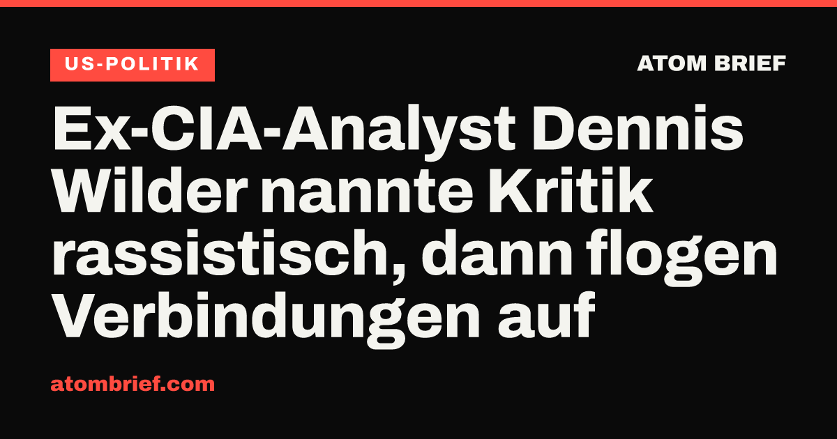 Ex-CIA-Analyst Dennis Wilder nannte Kritik rassistisch, dann flogen Verbindungen auf