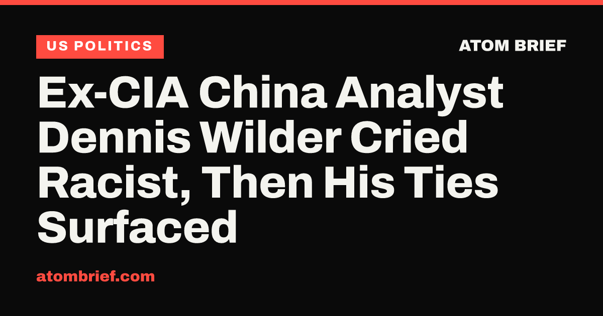 Ex-CIA China Analyst Dennis Wilder Cried Racist, Then His Ties Surfaced