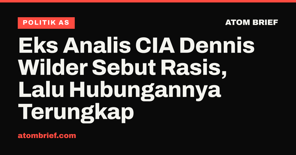 Eks Analis CIA Dennis Wilder Sebut Rasis, Lalu Hubungannya Terungkap