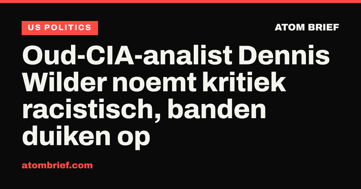Oud-CIA-analist Dennis Wilder noemt kritiek racistisch, banden duiken op